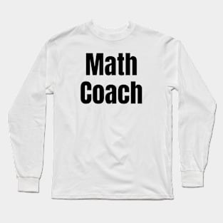 Math Coach for Teachers and Mentors Long Sleeve T-Shirt